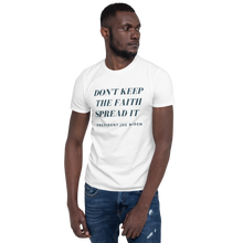 Load image into Gallery viewer, &quot;Don&#39;t Keep The Faith Spread It&quot; Short-Sleeve Unisex T-Shirt
